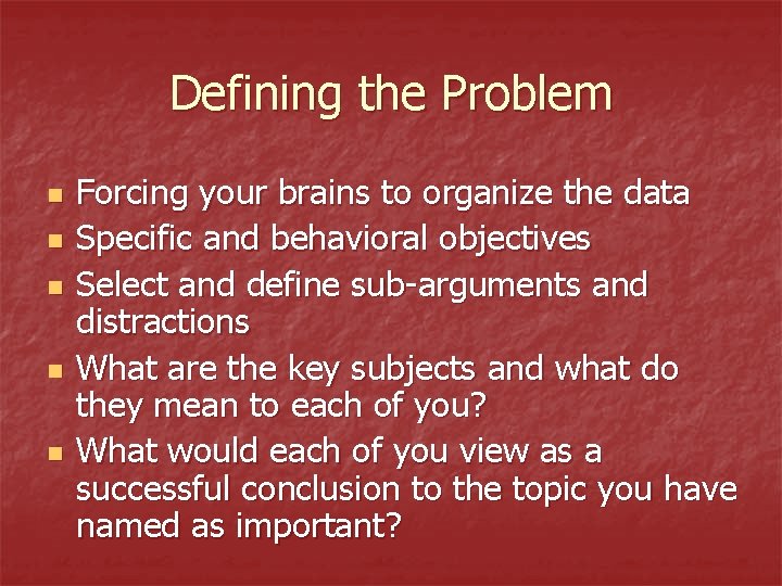 Defining the Problem n n n Forcing your brains to organize the data Specific Defining the Problem n n n Forcing your brains to organize the data Specific