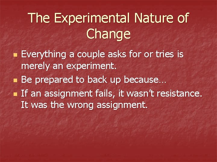 The Experimental Nature of Change n n n Everything a couple asks for or The Experimental Nature of Change n n n Everything a couple asks for or
