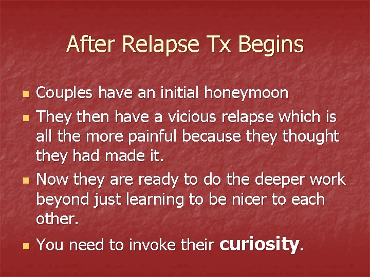 After Relapse Tx Begins n n Couples have an initial honeymoon They then have After Relapse Tx Begins n n Couples have an initial honeymoon They then have