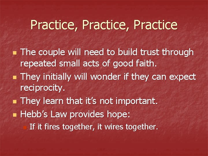 Practice, Practice n n The couple will need to build trust through repeated small Practice, Practice n n The couple will need to build trust through repeated small