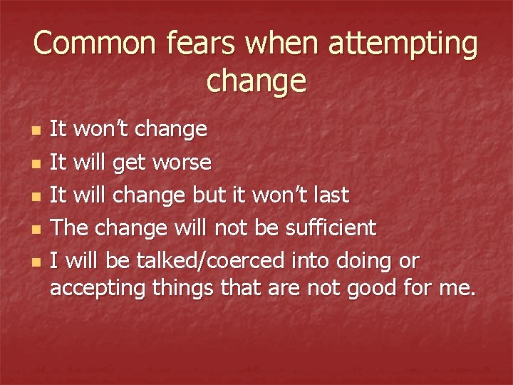 Common fears when attempting change n n n It won’t change It will get Common fears when attempting change n n n It won’t change It will get