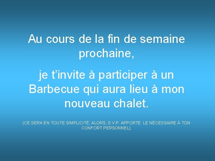 Au cours de la fin de semaine prochaine, je t’invite à participer à un