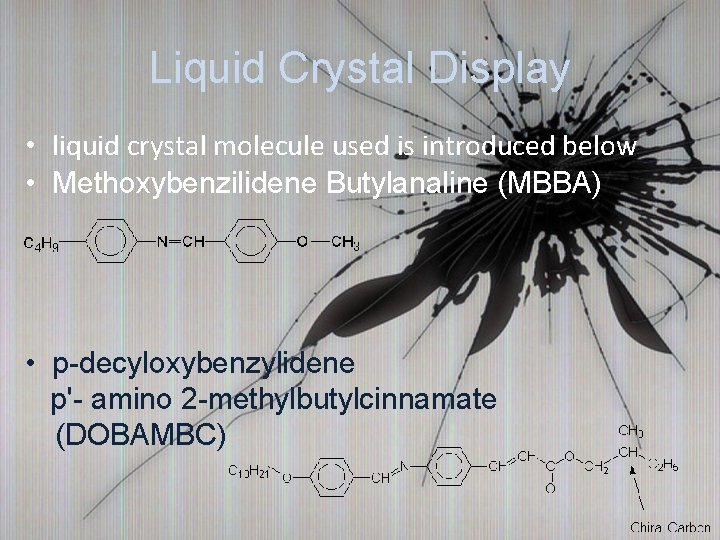 Liquid Crystal Display • liquid crystal molecule used is introduced below • Methoxybenzilidene Butylanaline
