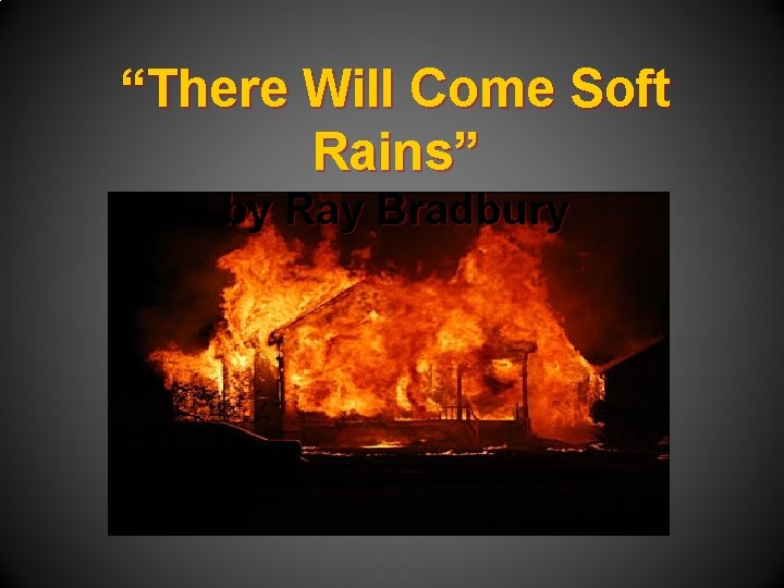 “There Will Come Soft Rains” by Ray Bradbury 