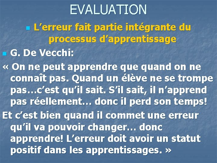 EVALUATION L’erreur fait partie intégrante du processus d’apprentissage n G. De Vecchi: « On