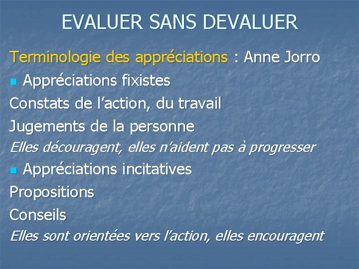 EVALUER SANS DEVALUER Terminologie des appréciations : Anne Jorro n Appréciations fixistes Constats de