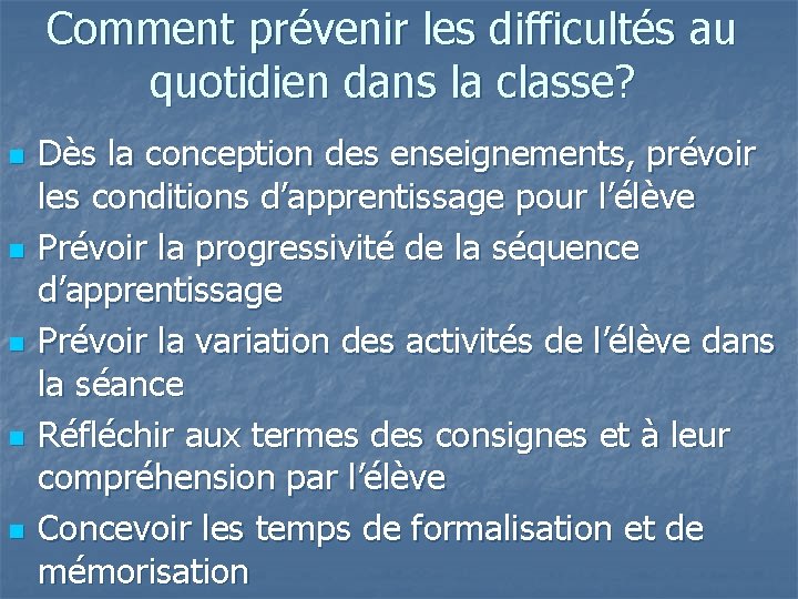 Comment prévenir les difficultés au quotidien dans la classe? n n n Dès la