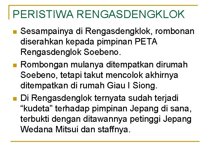 PERISTIWA RENGASDENGKLOK n n n Sesampainya di Rengasdengklok, rombonan diserahkan kepada pimpinan PETA Rengasdenglok