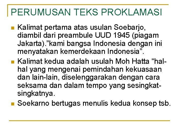 PERUMUSAN TEKS PROKLAMASI n n n Kalimat pertama atas usulan Soebarjo, diambil dari preambule