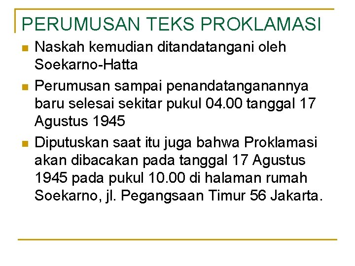 PERUMUSAN TEKS PROKLAMASI n n n Naskah kemudian ditandatangani oleh Soekarno-Hatta Perumusan sampai penandatanganannya
