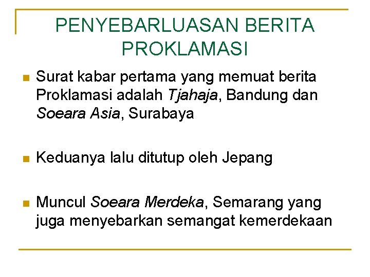 PENYEBARLUASAN BERITA PROKLAMASI n Surat kabar pertama yang memuat berita Proklamasi adalah Tjahaja, Bandung