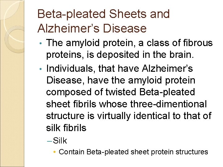 Beta-pleated Sheets and Alzheimer’s Disease The amyloid protein, a class of fibrous proteins, is Beta-pleated Sheets and Alzheimer’s Disease The amyloid protein, a class of fibrous proteins, is