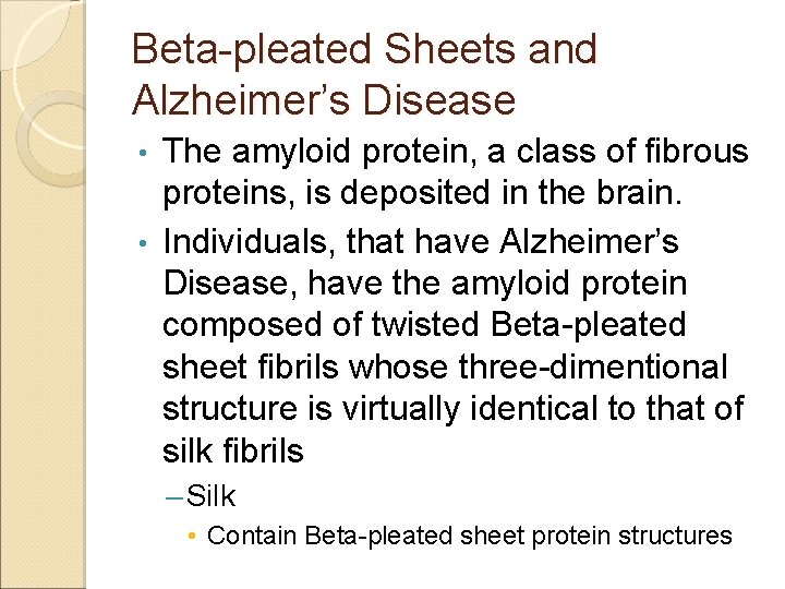 Beta-pleated Sheets and Alzheimer’s Disease The amyloid protein, a class of fibrous proteins, is