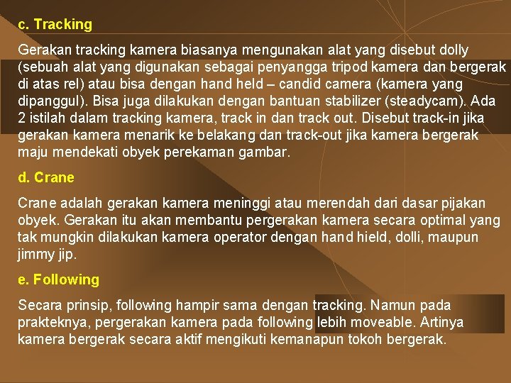 c. Tracking Gerakan tracking kamera biasanya mengunakan alat yang disebut dolly (sebuah alat yang