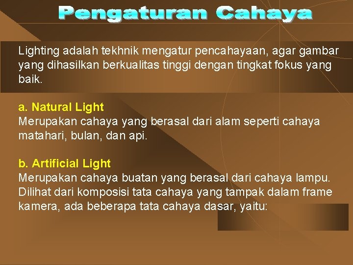 Lighting adalah tekhnik mengatur pencahayaan, agar gambar yang dihasilkan berkualitas tinggi dengan tingkat fokus