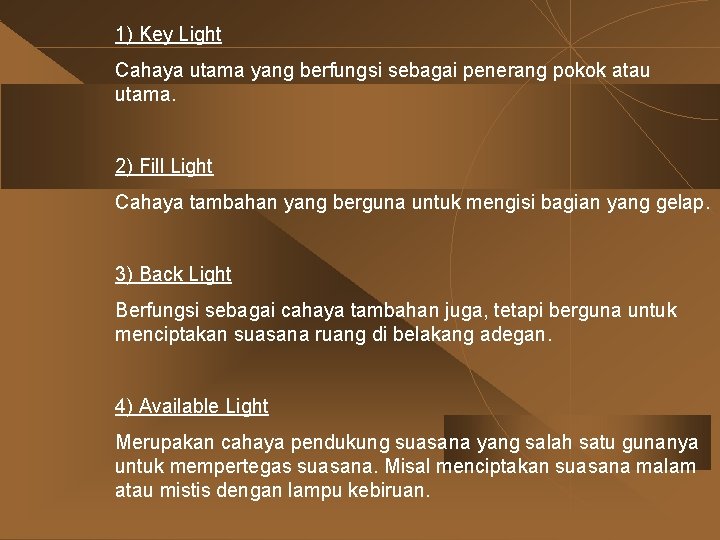 1) Key Light Cahaya utama yang berfungsi sebagai penerang pokok atau utama. 2) Fill