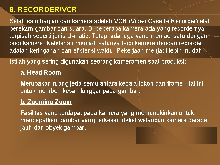 8. RECORDER/VCR Salah satu bagian dari kamera adalah VCR (Video Casette Recorder) alat perekam