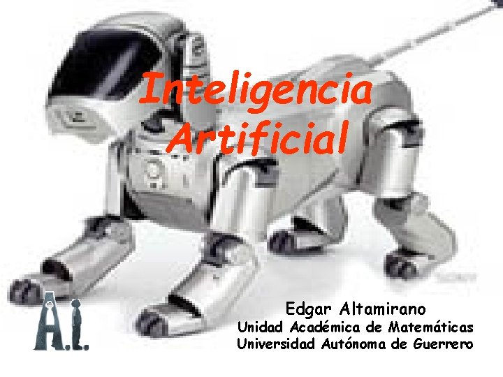 Inteligencia Artificial Edgar Altamirano Unidad Académica de Matemáticas Universidad Autónoma de Guerrero 