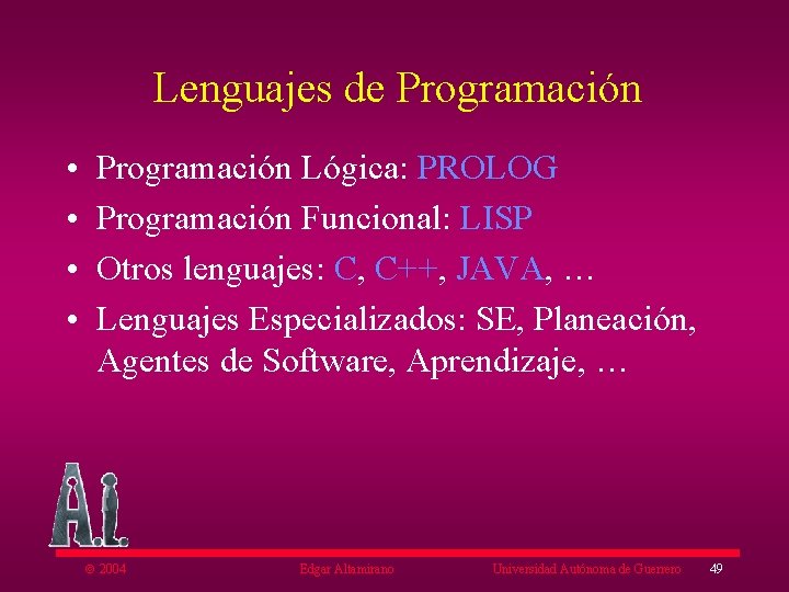 Lenguajes de Programación • • Programación Lógica: PROLOG Programación Funcional: LISP Otros lenguajes: C,