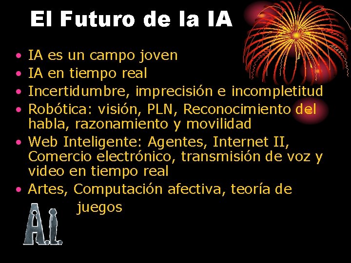 El Futuro de la IA • • IA es un campo joven IA en