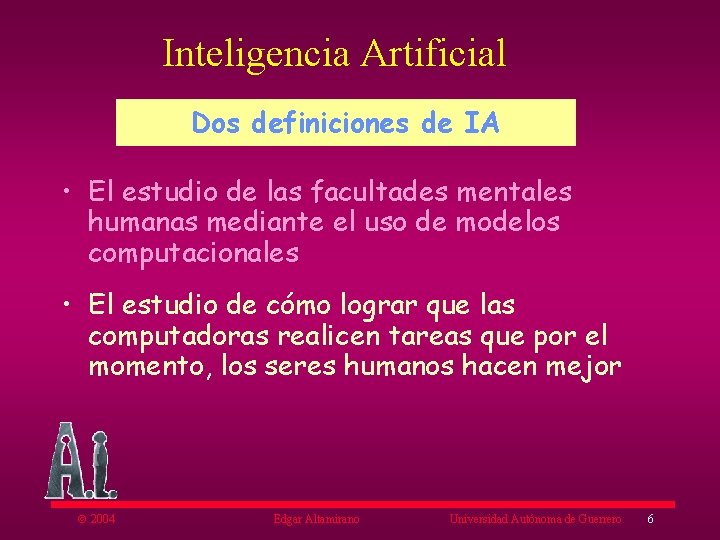 Inteligencia Artificial Dos definiciones de IA • El estudio de las facultades mentales humanas