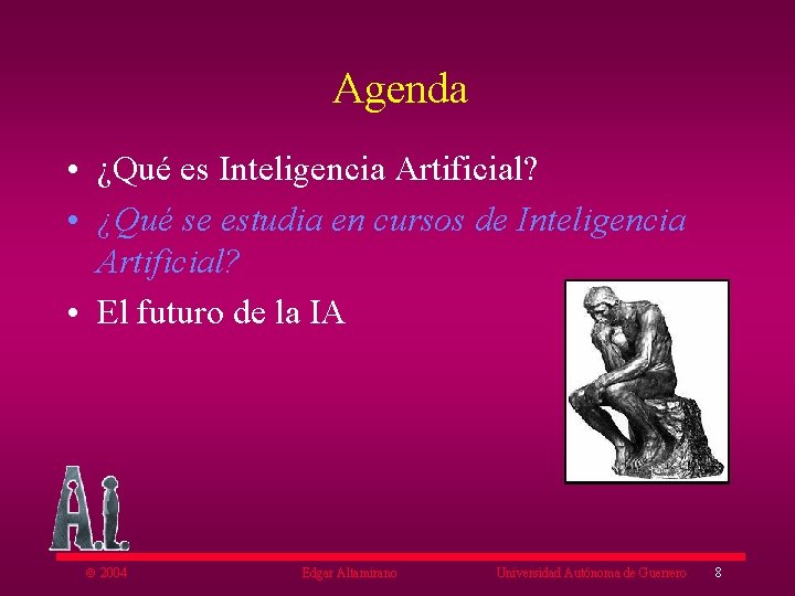 Agenda • ¿Qué es Inteligencia Artificial? • ¿Qué se estudia en cursos de Inteligencia