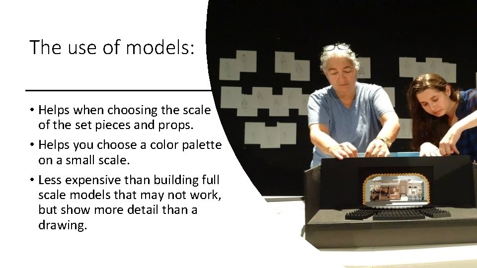 The use of models: • Helps when choosing the scale of the set pieces