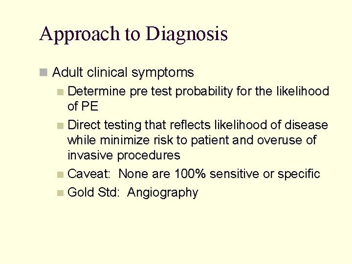 Approach to Diagnosis Adult clinical symptoms Determine pre test probability for the likelihood of