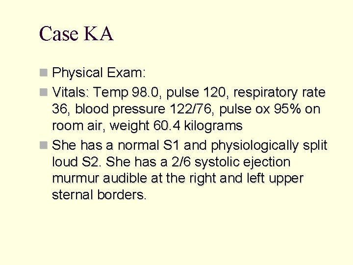 Case KA Physical Exam: Vitals: Temp 98. 0, pulse 120, respiratory rate 36, blood