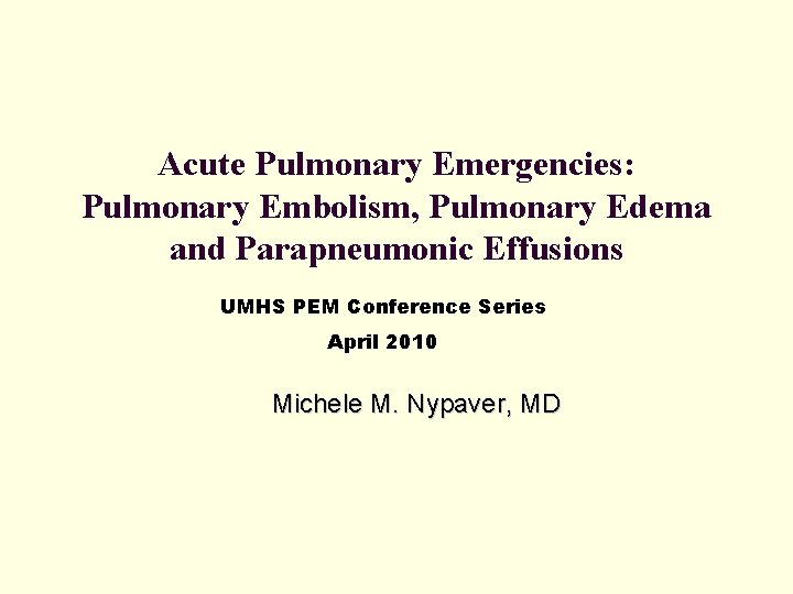 Acute Pulmonary Emergencies: Pulmonary Embolism, Pulmonary Edema and Parapneumonic Effusions UMHS PEM Conference Series
