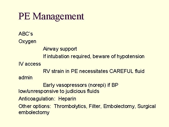 PE Management ABC’s Oxygen Airway support If intubation required, beware of hypotension IV access