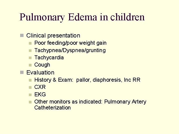 Pulmonary Edema in children Clinical presentation Poor feeding/poor weight gain Tachypnea/Dyspnea/grunting Tachycardia Cough Evaluation