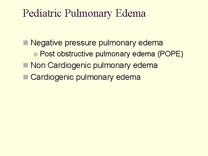 Pediatric Pulmonary Edema Negative pressure pulmonary edema Post obstructive pulmonary edema (POPE) Non Cardiogenic