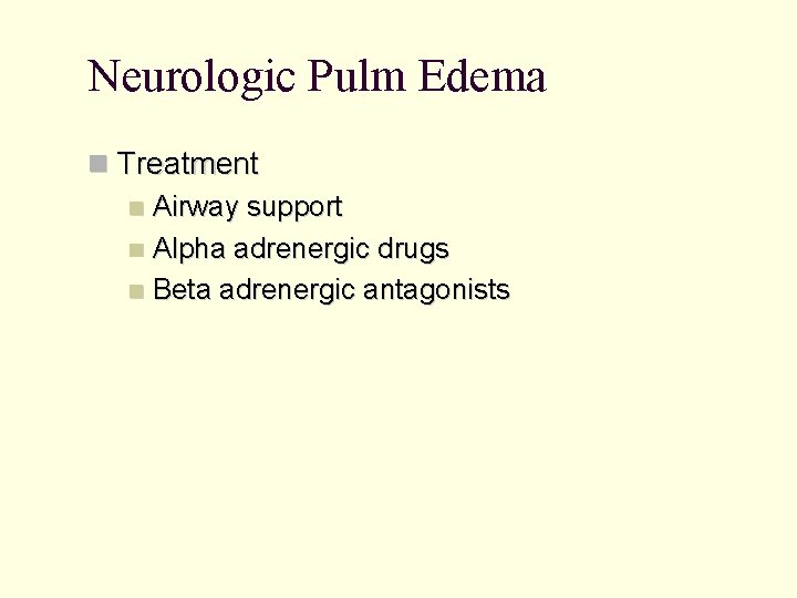 Neurologic Pulm Edema Treatment Airway support Alpha adrenergic drugs Beta adrenergic antagonists 