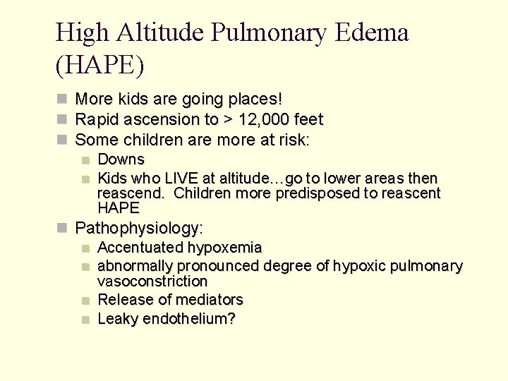 High Altitude Pulmonary Edema (HAPE) More kids are going places! Rapid ascension to >