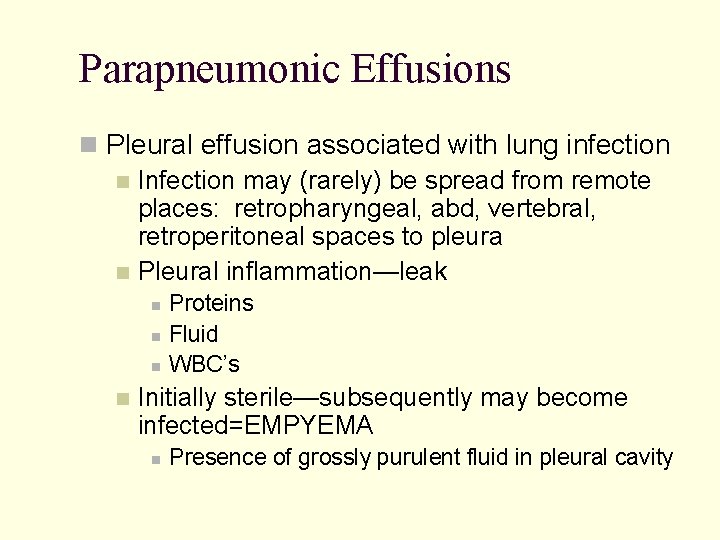 Parapneumonic Effusions Pleural effusion associated with lung infection Infection may (rarely) be spread from