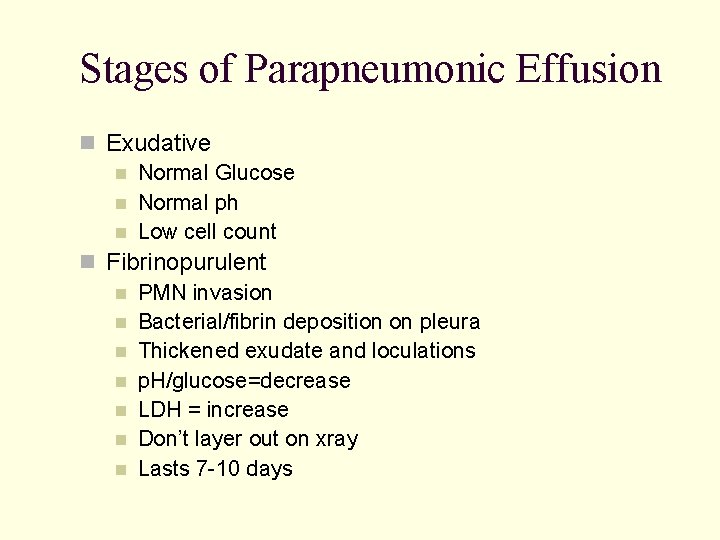 Stages of Parapneumonic Effusion Exudative Normal Glucose Normal ph Low cell count Fibrinopurulent PMN