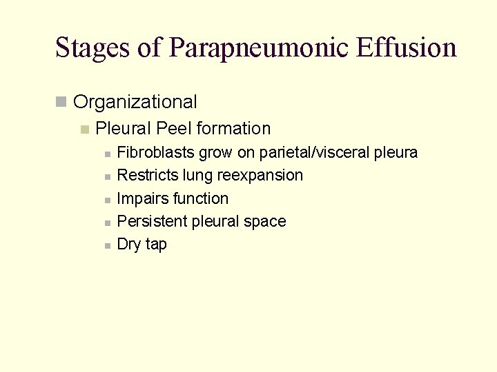 Stages of Parapneumonic Effusion Organizational Pleural Peel formation Fibroblasts grow on parietal/visceral pleura Restricts