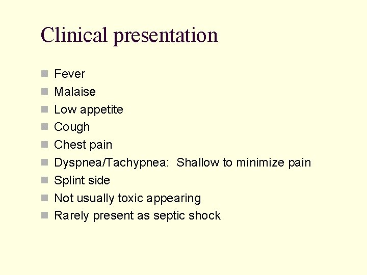 Clinical presentation Fever Malaise Low appetite Cough Chest pain Dyspnea/Tachypnea: Shallow to minimize pain