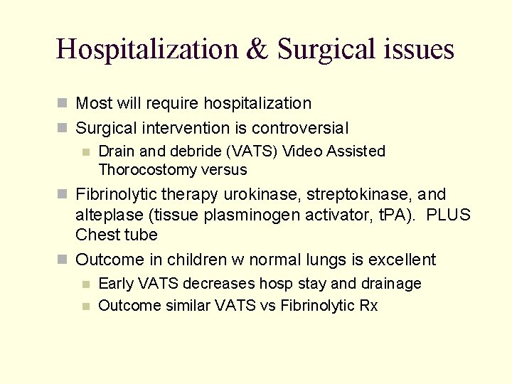 Hospitalization & Surgical issues Most will require hospitalization Surgical intervention is controversial Drain and