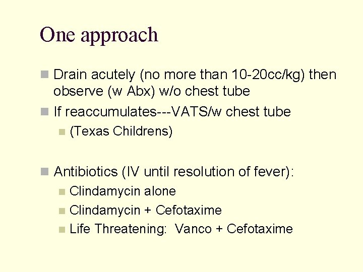 One approach Drain acutely (no more than 10 -20 cc/kg) then observe (w Abx)