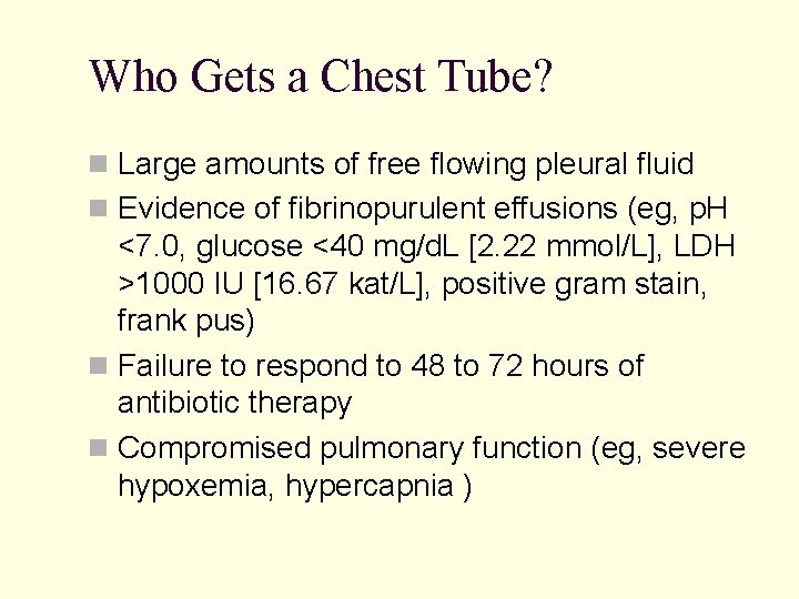 Who Gets a Chest Tube? Large amounts of free flowing pleural fluid Evidence of