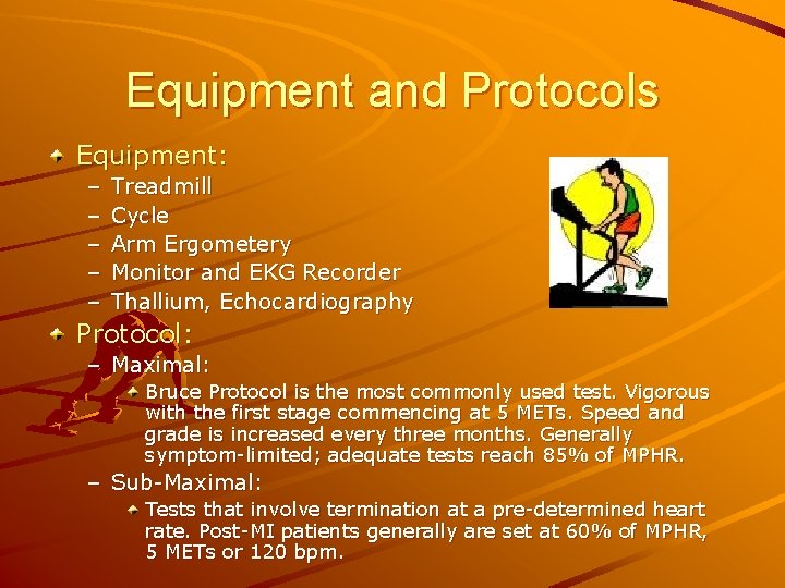 Equipment and Protocols Equipment: – – – Treadmill Cycle Arm Ergometery Monitor and EKG