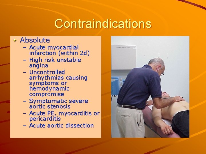 Contraindications Absolute – Acute myocardial infarction (within 2 d) – High risk unstable angina