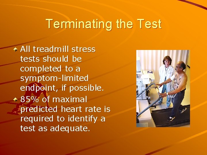 Terminating the Test All treadmill stress tests should be completed to a symptom-limited endpoint,