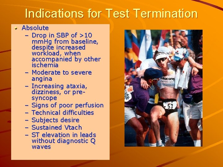 Indications for Test Termination Absolute – Drop in SBP of >10 mm. Hg from