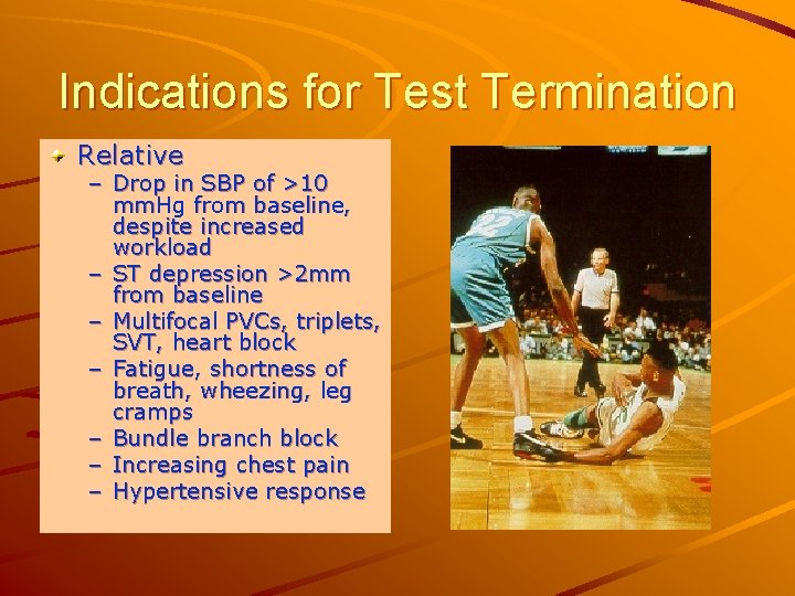 Indications for Test Termination Relative – Drop in SBP of >10 mm. Hg from