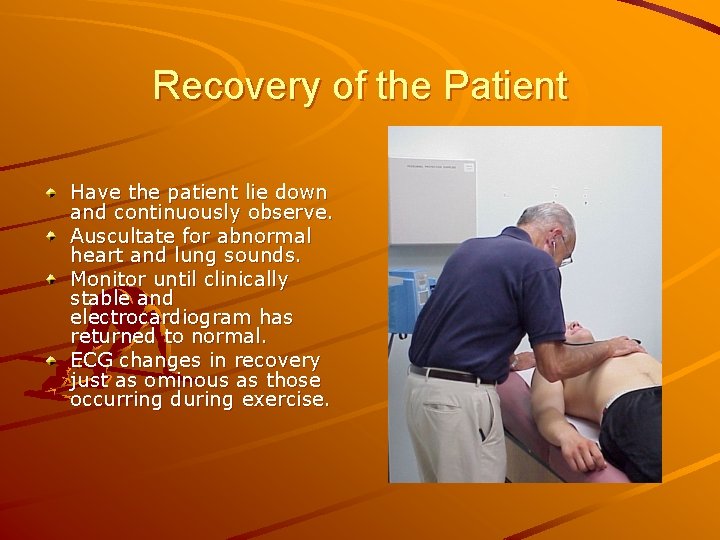 Recovery of the Patient Have the patient lie down and continuously observe. Auscultate for