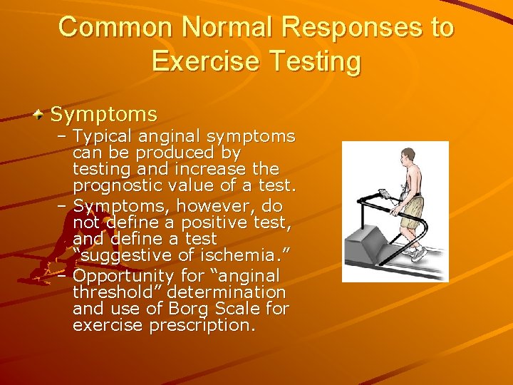 Common Normal Responses to Exercise Testing Symptoms – Typical anginal symptoms can be produced