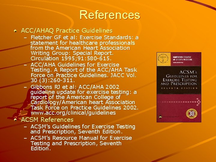 References ACC/AHAQ Practice Guidelines – Fletcher GF et al: Exercise Standards: a statement for